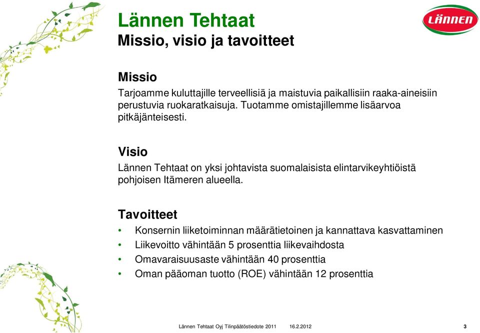 Visio Lännen Tehtaat on yksi johtavista suomalaisista elintarvikeyhtiöistä pohjoisen Itämeren alueella.