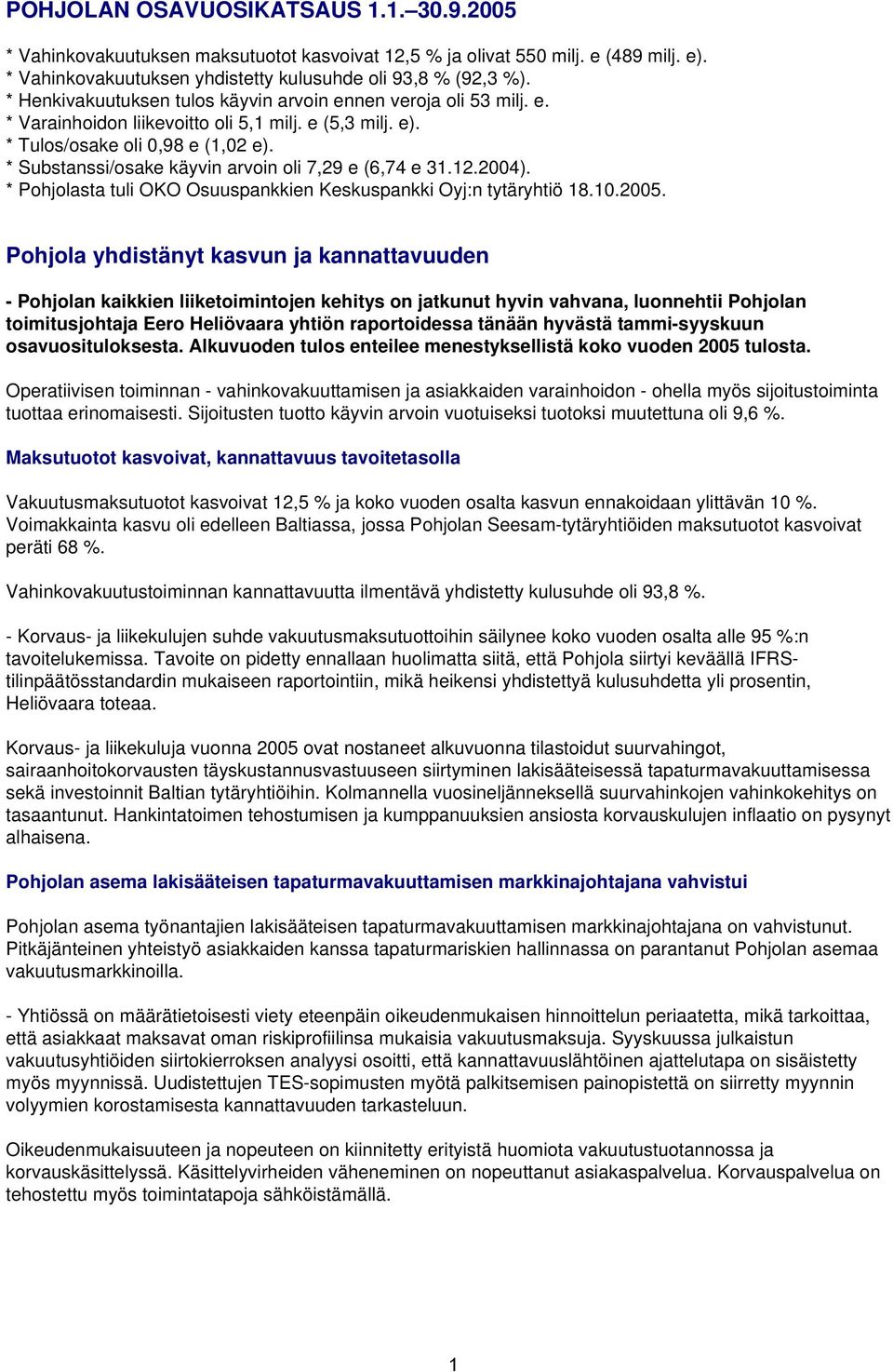 * Substanssi/osake käyvin arvoin oli 7,29 e (6,74 e 31.12.2004). * Pohjolasta tuli OKO Osuuspankkien Keskuspankki Oyj:n tytäryhtiö 18.10.2005.