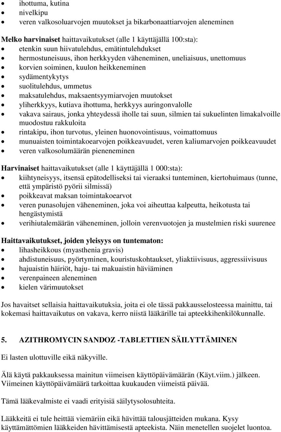 maksaentsyymiarvojen muutokset yliherkkyys, kutiava ihottuma, herkkyys auringonvalolle vakava sairaus, jonka yhteydessä iholle tai suun, silmien tai sukuelinten limakalvoille muodostuu rakkuloita