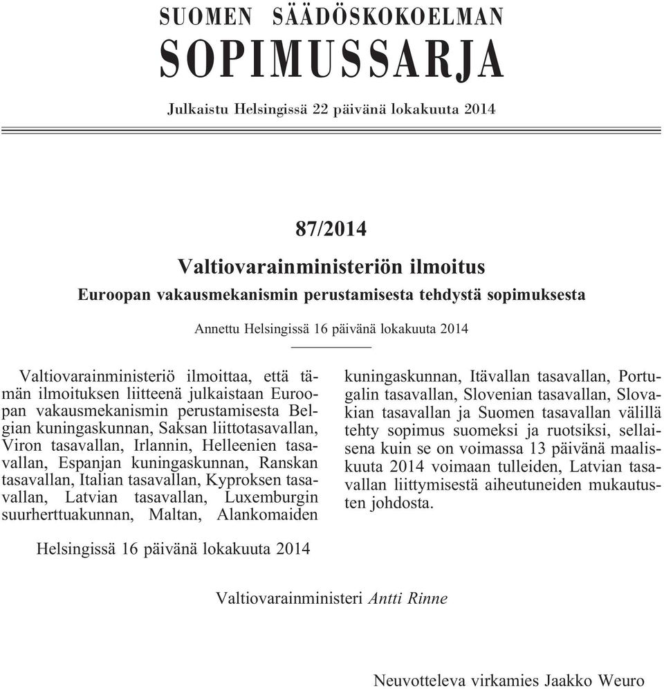 liittotasavallan, Viron tasavallan, Irlannin, Helleenien tasavallan, Espanjan kuningaskunnan, Ranskan tasavallan, Italian tasavallan, Kyproksen tasavallan, Latvian tasavallan, Luxemburgin