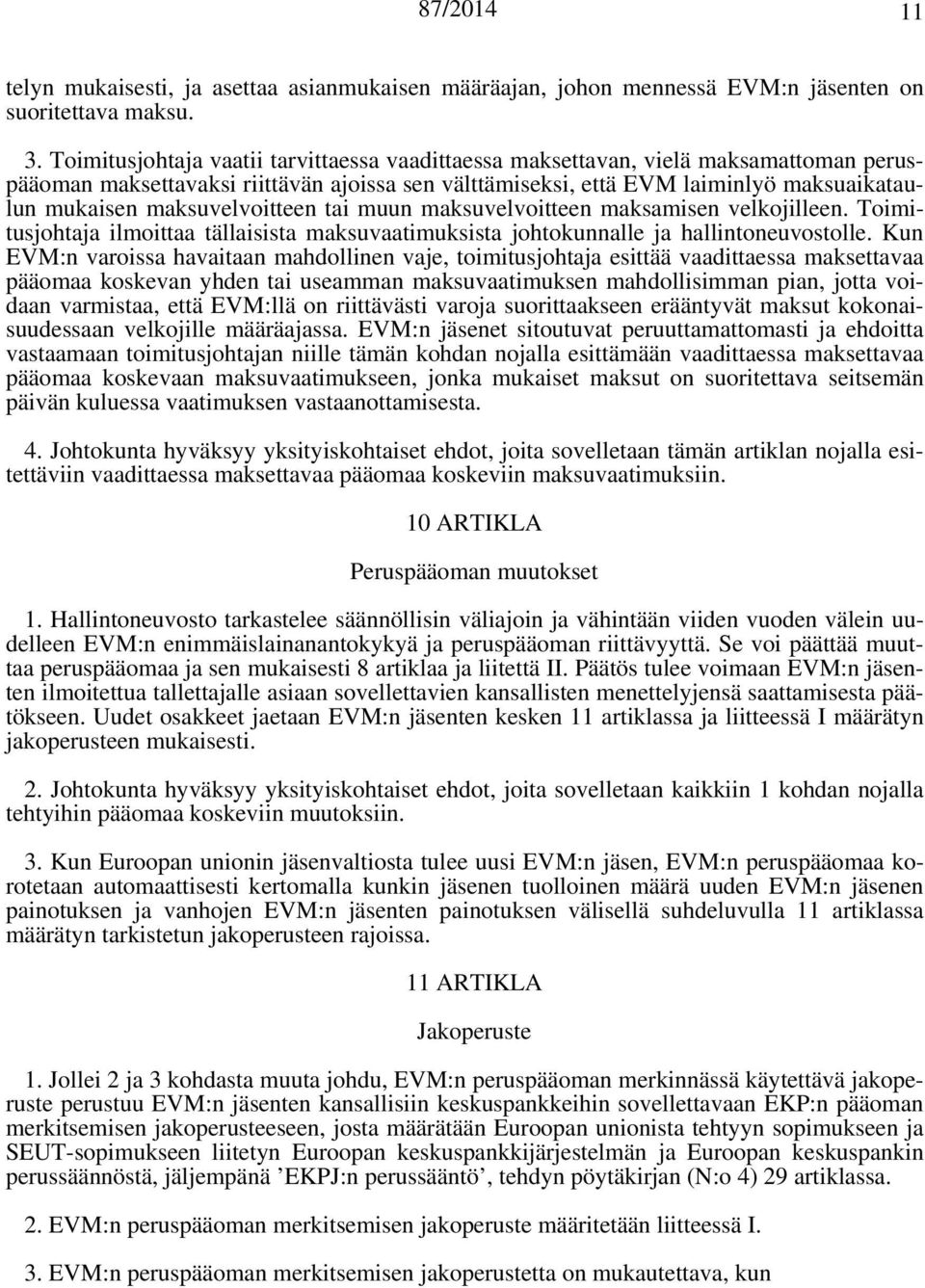 maksuvelvoitteen tai muun maksuvelvoitteen maksamisen velkojilleen. Toimitusjohtaja ilmoittaa tällaisista maksuvaatimuksista johtokunnalle ja hallintoneuvostolle.