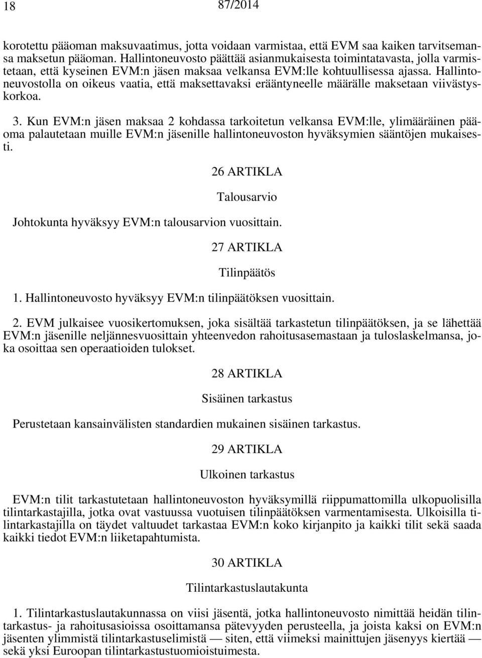 Hallintoneuvostolla on oikeus vaatia, että maksettavaksi erääntyneelle määrälle maksetaan viivästyskorkoa. 3.