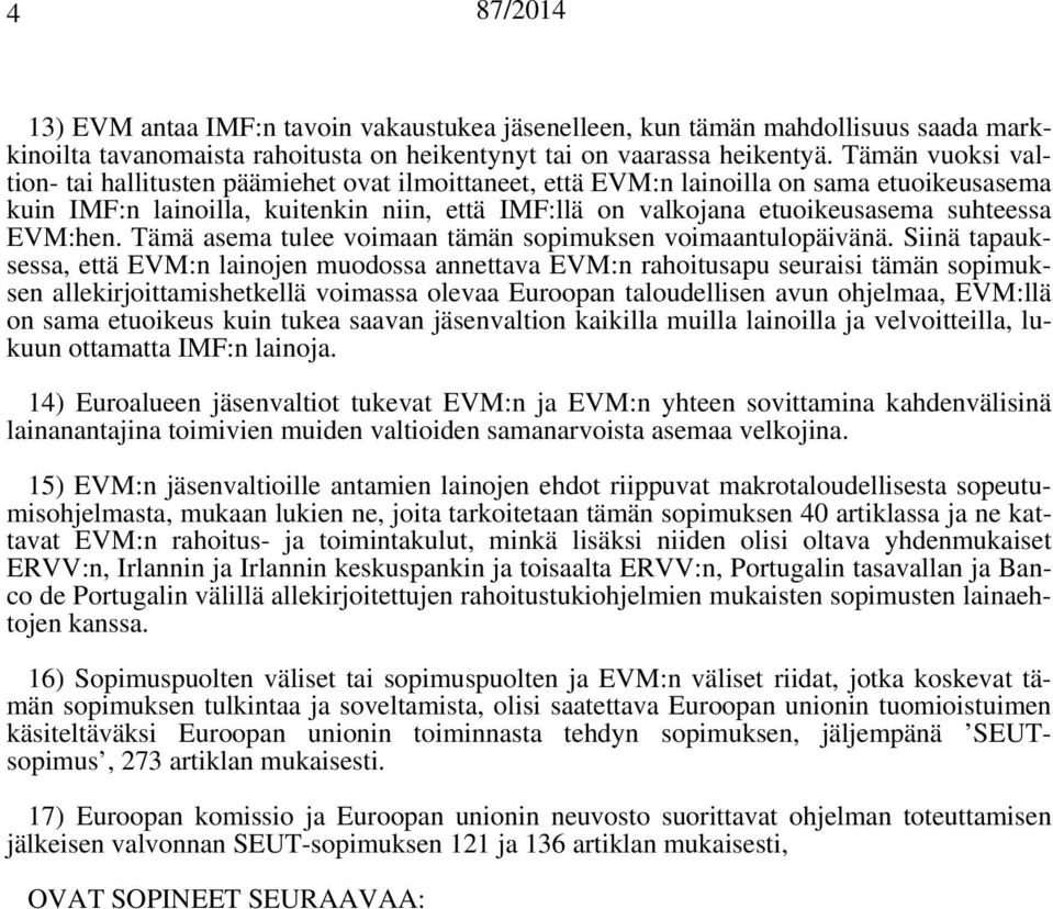 EVM:hen. Tämä asema tulee voimaan tämän sopimuksen voimaantulopäivänä.