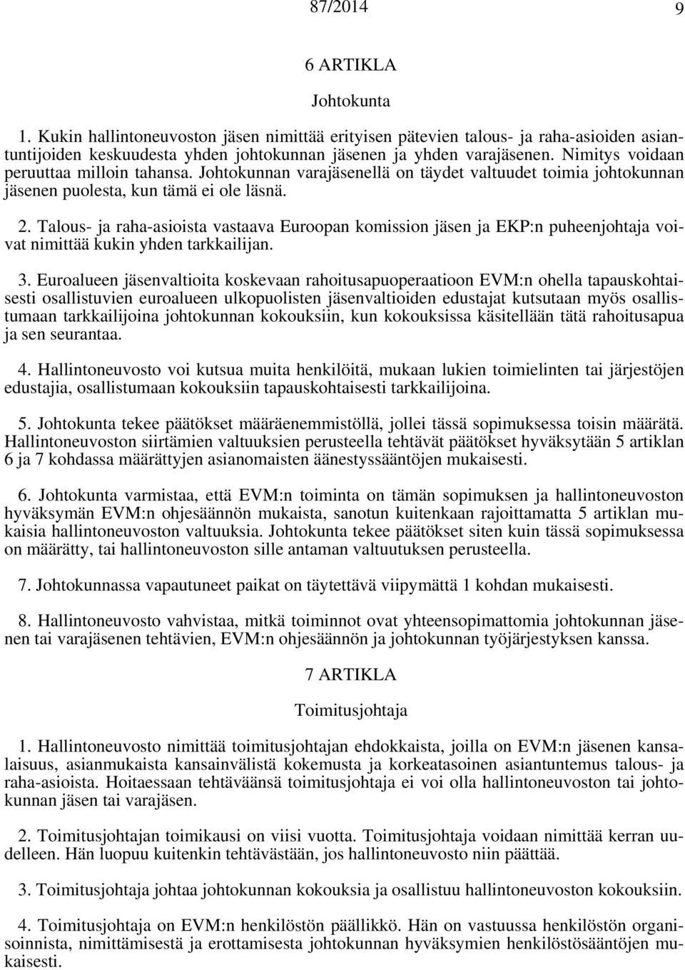 Talous- ja raha-asioista vastaava Euroopan komission jäsen ja EKP:n puheenjohtaja voivat nimittää kukin yhden tarkkailijan. 3.