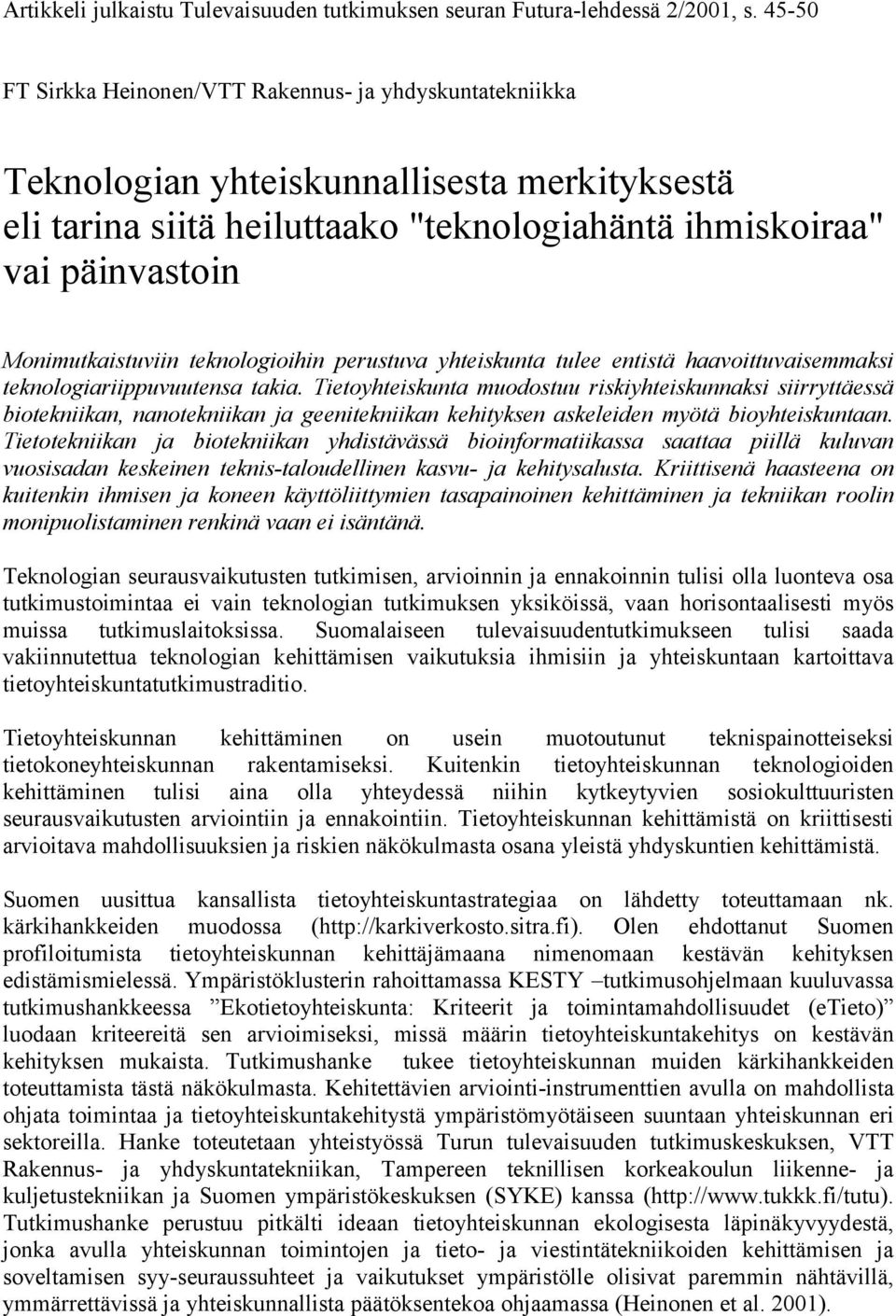 Monimutkaistuviin teknologioihin perustuva yhteiskunta tulee entistä haavoittuvaisemmaksi teknologiariippuvuutensa takia.