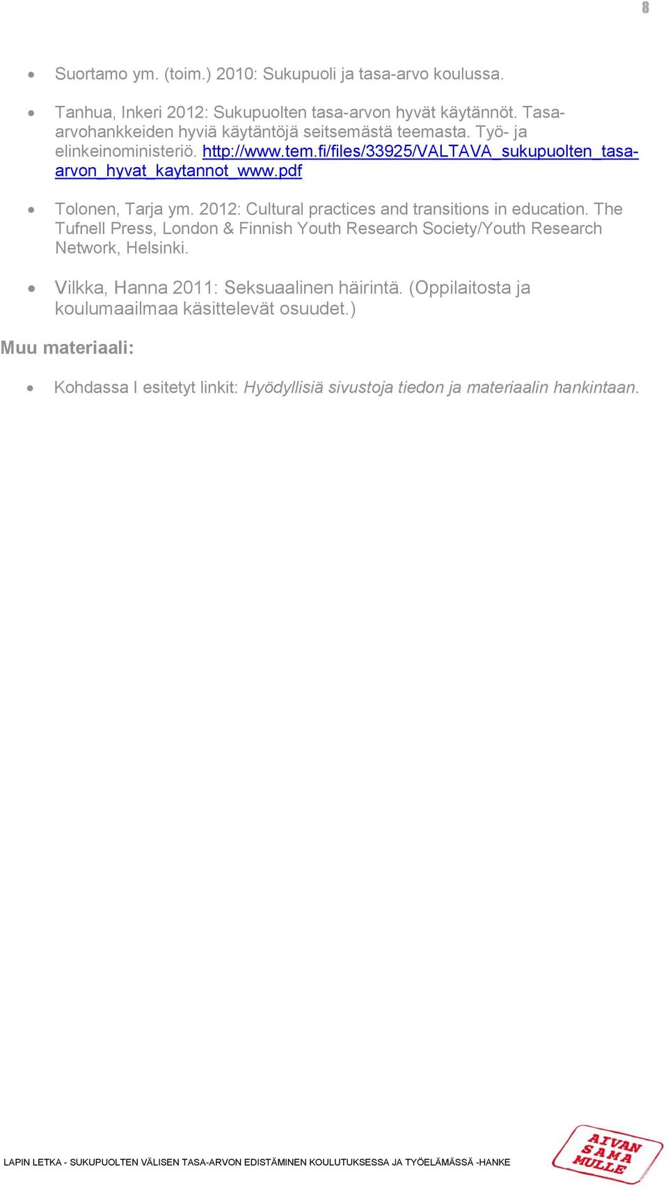 fi/files/33925/valtava_sukupuolten_tasaarvon_hyvat_kaytannot_www.pdf Tolonen, Tarja ym. 2012: Cultural practices and transitions in education.