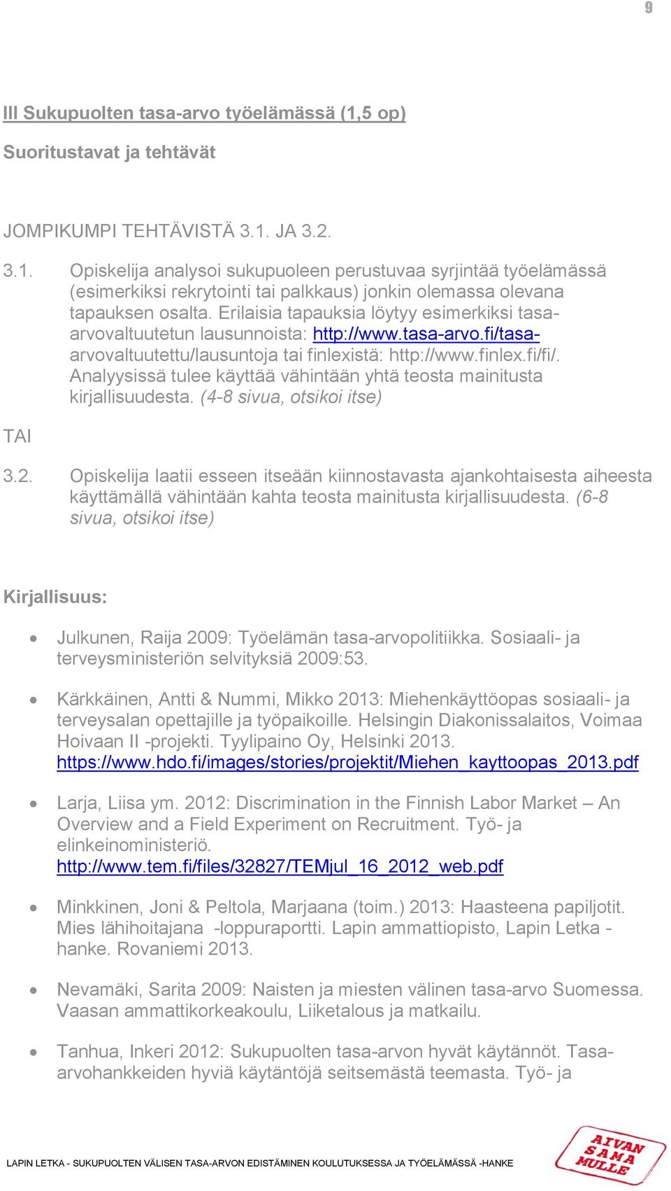 Analyysissä tulee käyttää vähintään yhtä teosta mainitusta kirjallisuudesta. (4-8 sivua, otsikoi itse) TAI 3.2.