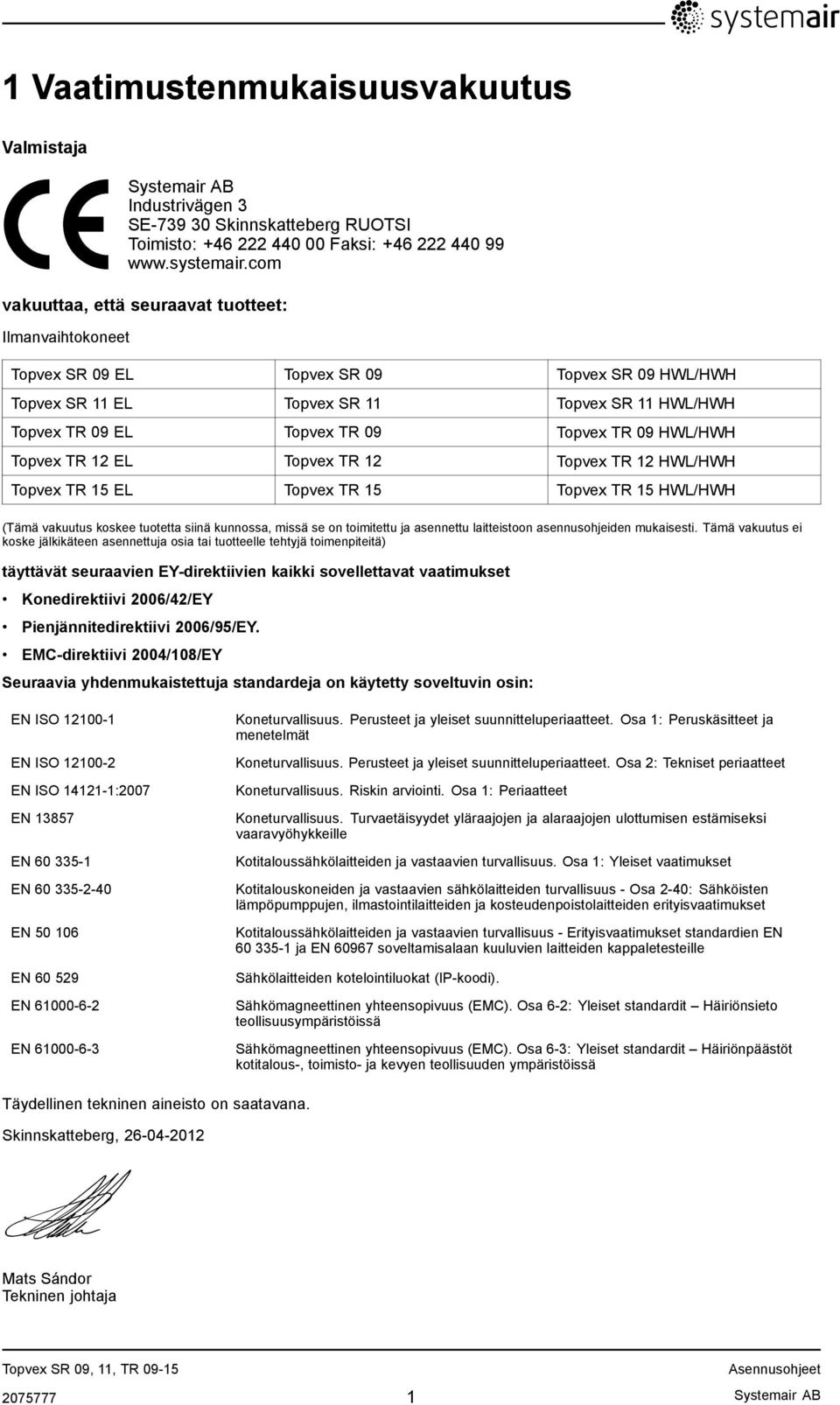 HWL/HWH Topvex TR 12 EL Topvex TR 12 Topvex TR 12 HWL/HWH Topvex TR 15 EL Topvex TR 15 Topvex TR 15 HWL/HWH (Tämä vakuutus koskee tuotetta siinä kunnossa, missä se on toimitettu ja asennettu