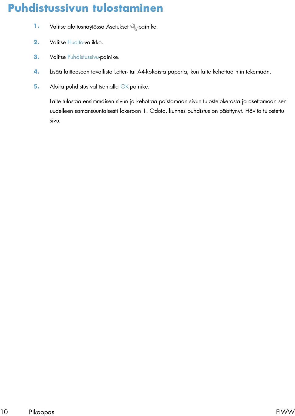 Lisää laitteeseen tavallista Letter- tai A4-kokoista paperia, kun laite kehottaa niin tekemään. 5.