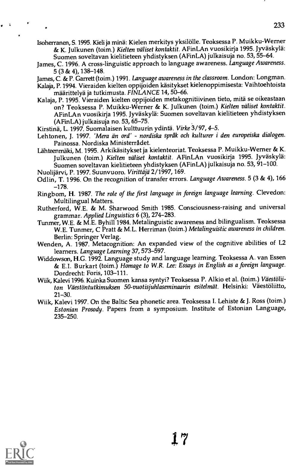 James, C. & P. Garrett (toim.) 1991. Language awareness in the classroom. London: Longman. Kalaja, P. 1994.