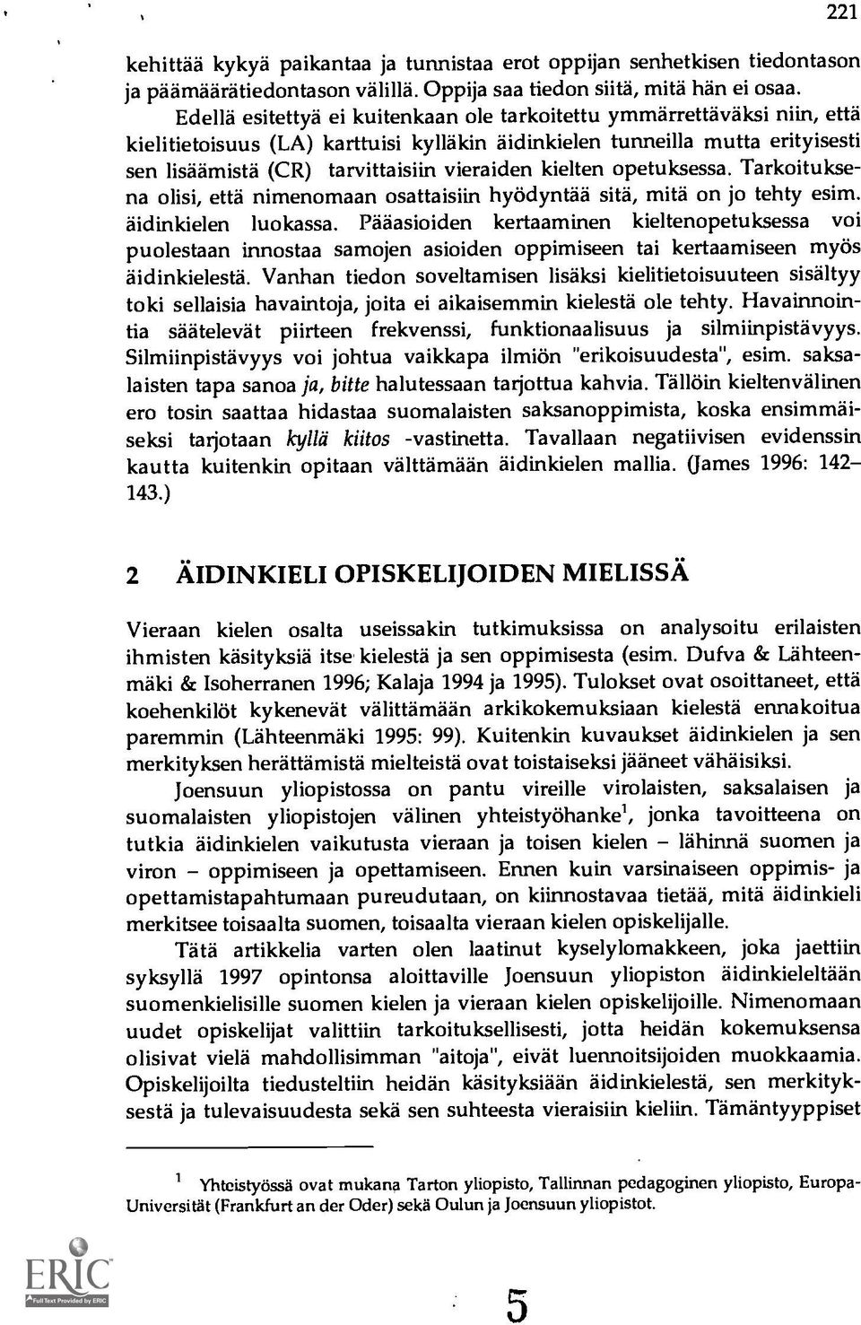 kielten opetuksessa. Tarkoituksena olisi, että nimenomaan osattaisiin hyodyntad sita, mita on jo tehty esim. didinkielen luokassa.