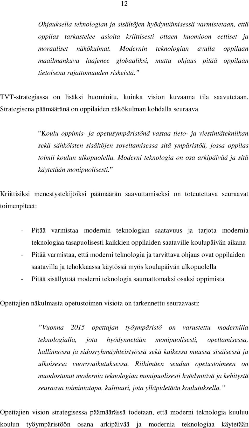 TVT-strategiassa on lisäksi huomioitu, kuinka vision kuvaama tila saavutetaan.