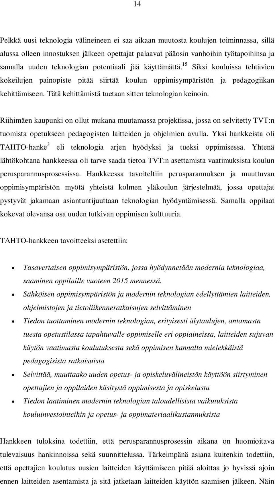 Tätä kehittämistä tuetaan sitten teknologian keinoin.