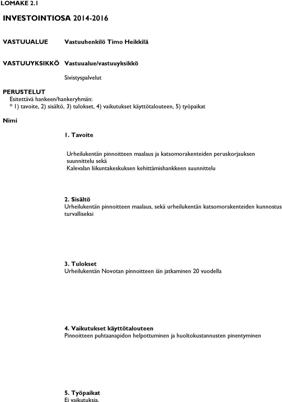 Urheilukentän pinnoitteen maalaus, sekä urheilukentän katsomorakenteiden kunnostus turvalliseksi Urheilukentän Novotan