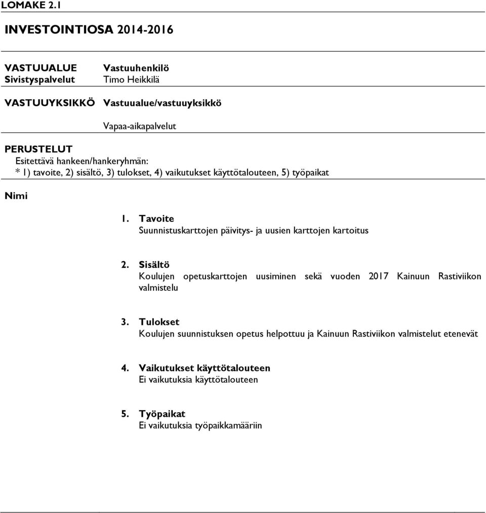 opetuskarttojen uusiminen sekä vuoden 2017 Kainuun Rastiviikon valmistelu Koulujen suunnistuksen