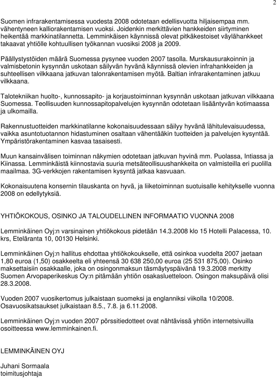 Murskausurakoinnin ja valmisbetonin kysynnän uskotaan säilyvän hyvänä käynnissä olevien infrahankkeiden ja suhteellisen vilkkaana jatkuvan talonrakentamisen myötä.