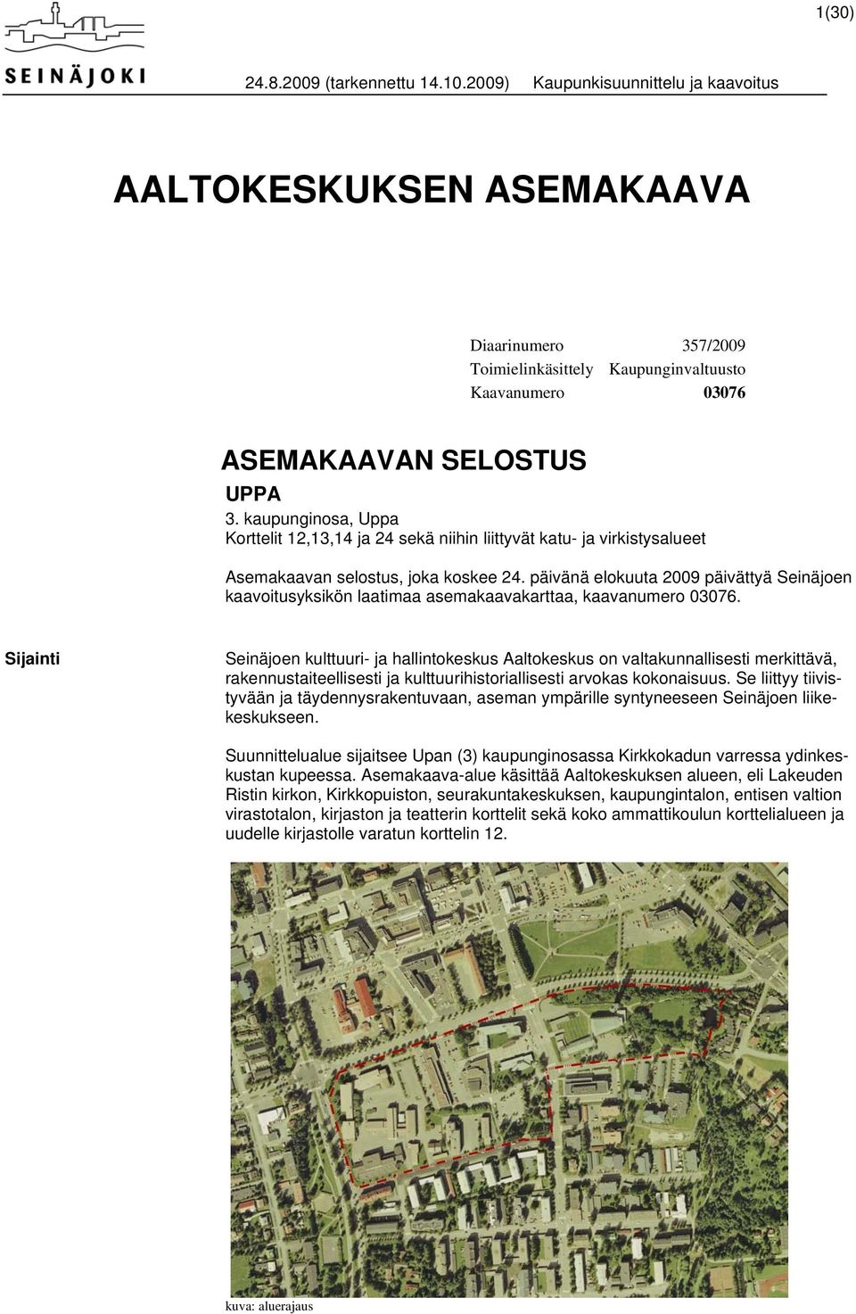 päivänä elokuuta 2009 päivättyä Seinäjoen kaavoitusyksikön laatimaa asemakaavakarttaa, kaavanumero 03076.