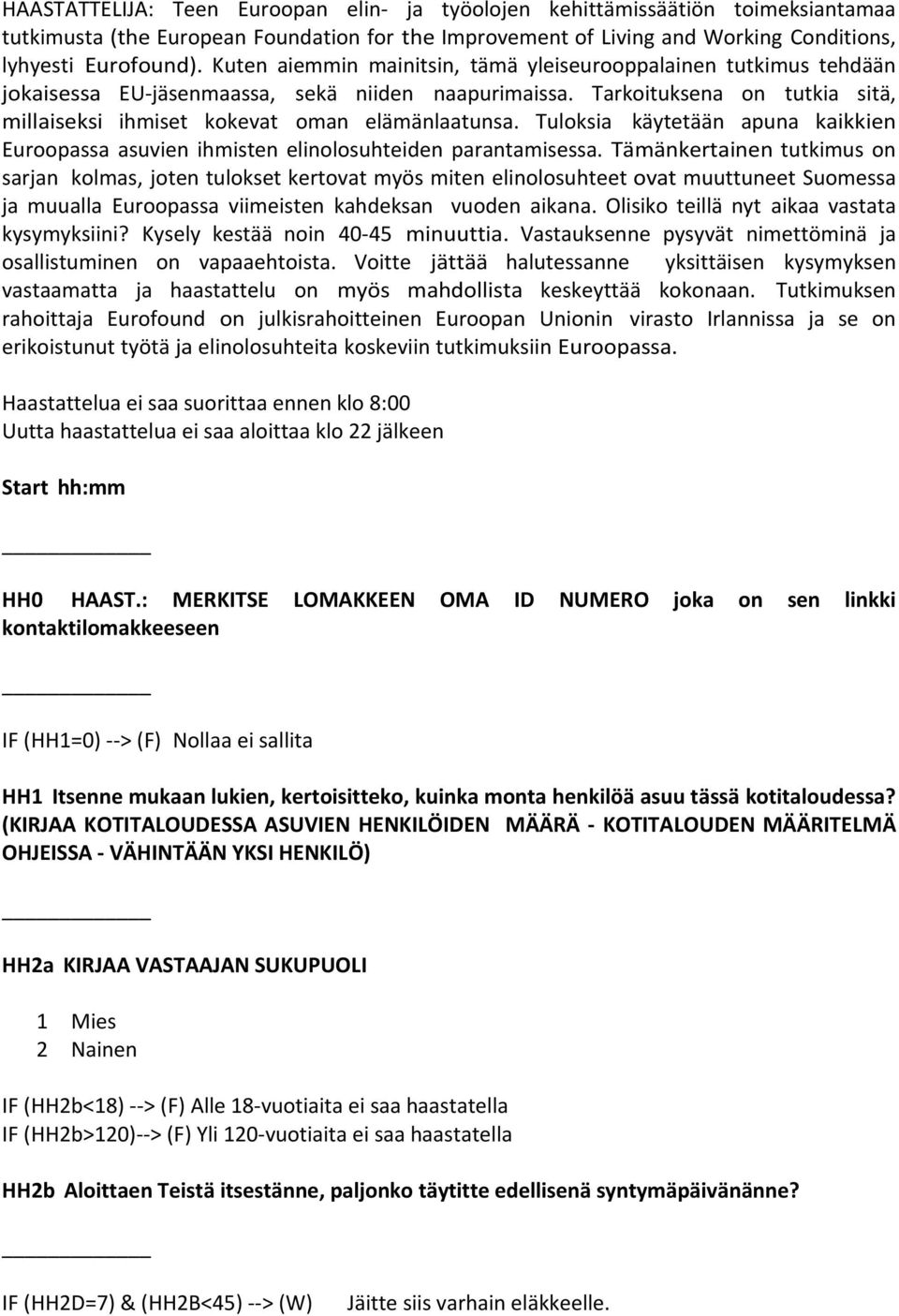 Tuloksia käytetään apuna kaikkien Euroopassa asuvien ihmisten elinolosuhteiden parantamisessa.