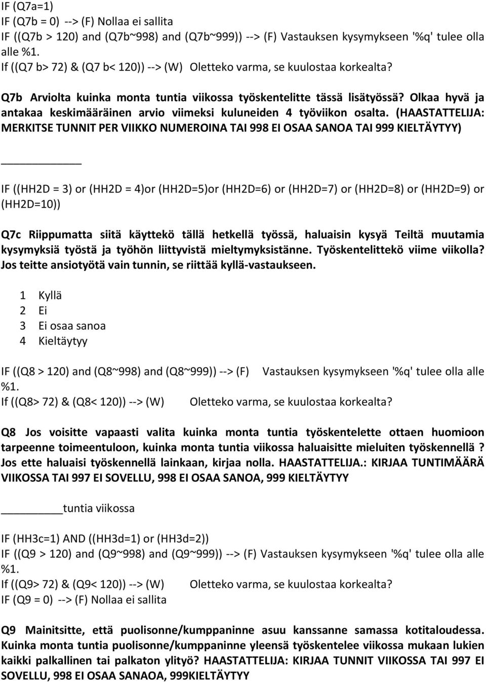 Olkaa hyvä ja antakaa keskimääräinen arvio viimeksi kuluneiden 4 työviikon osalta.