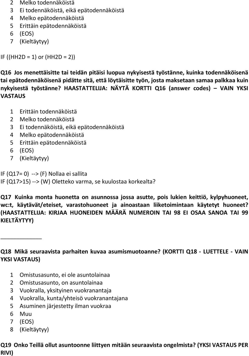 HAASTATTELIJA: NÄYTÄ KORTTI Q16 (answer codes) VAIN YKSI VASTAUS 1 Erittäin todennäköistä 2 Melko todennäköistä 3 Ei todennäköistä, eikä epätodennäköistä 4 Melko epätodennäköistä 5 Erittäin