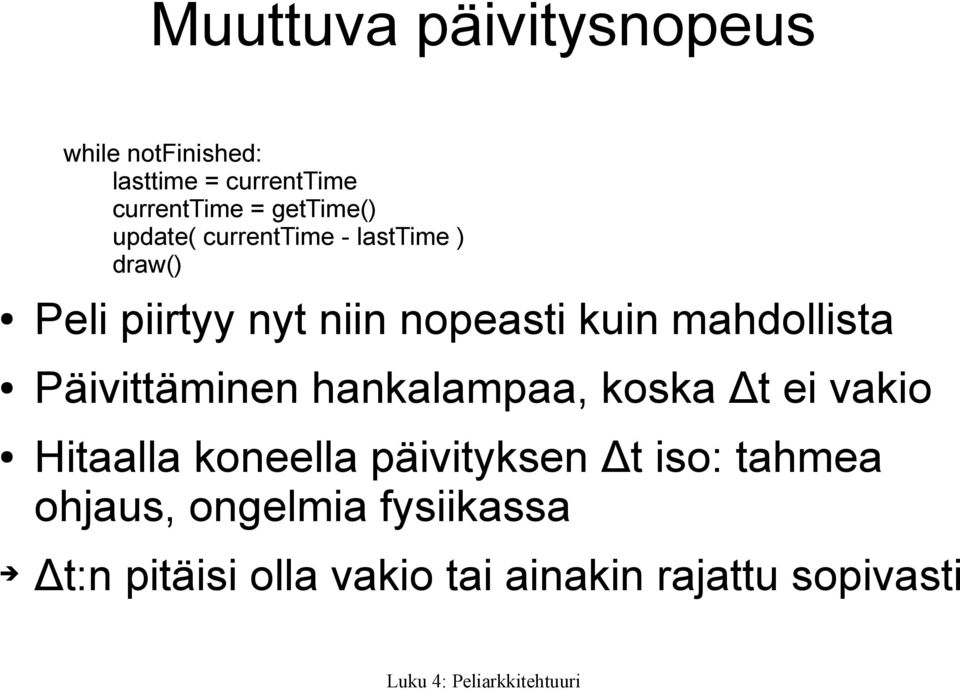 mahdollista Päivittäminen hankalampaa, koska Δt ei vakio Hitaalla koneella päivityksen