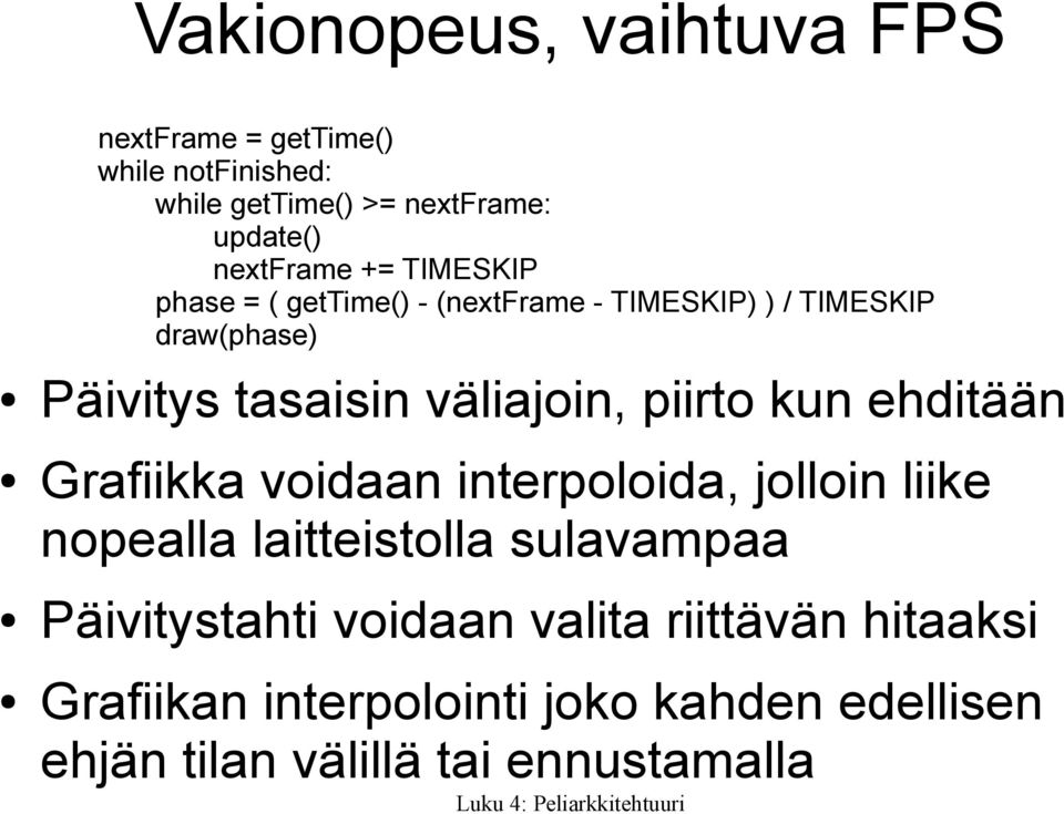 väliajoin, piirto kun ehditään Grafiikka voidaan interpoloida, jolloin liike nopealla laitteistolla sulavampaa