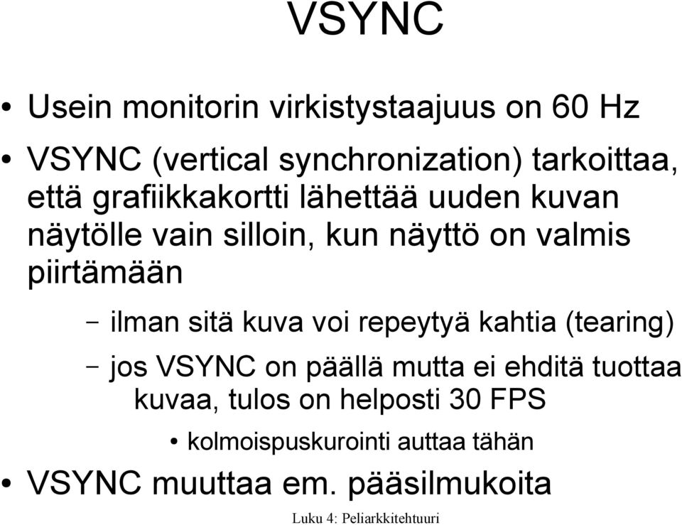 piirtämään ilman sitä kuva voi repeytyä kahtia (tearing) jos VSYNC on päällä mutta ei ehditä