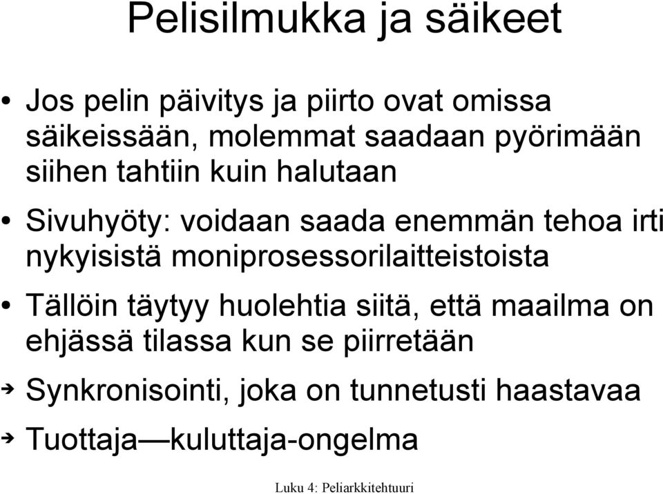 nykyisistä moniprosessorilaitteistoista Tällöin täytyy huolehtia siitä, että maailma on