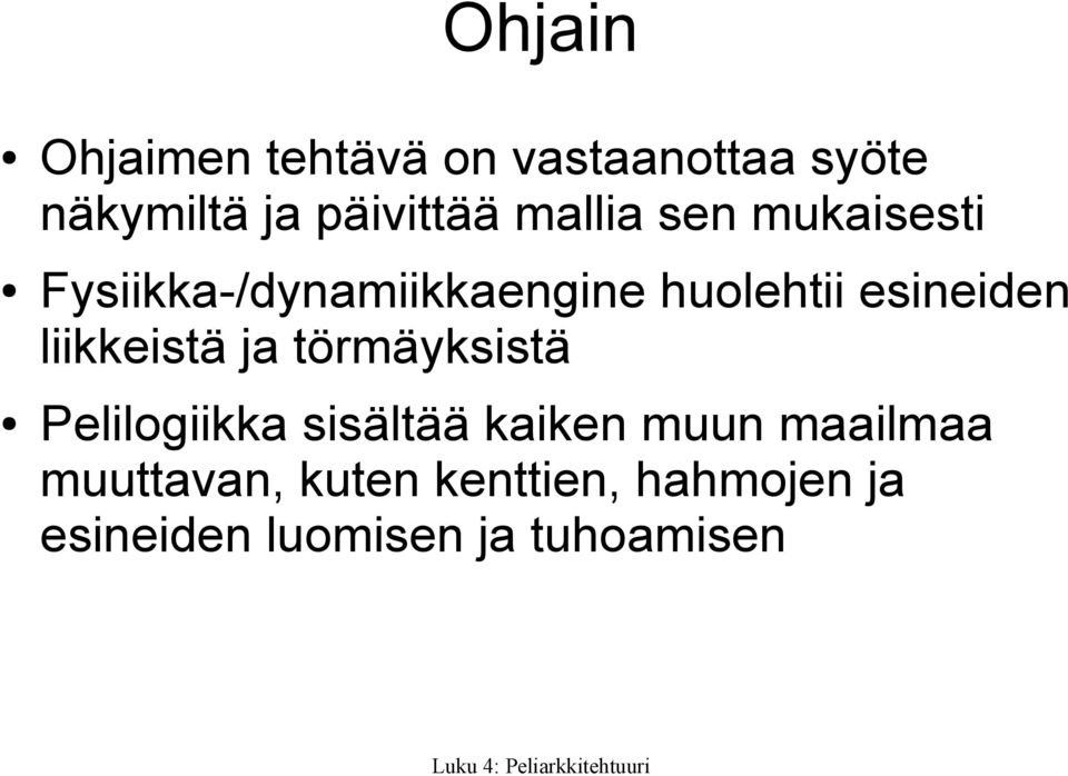 liikkeistä ja törmäyksistä Pelilogiikka sisältää kaiken muun maailmaa