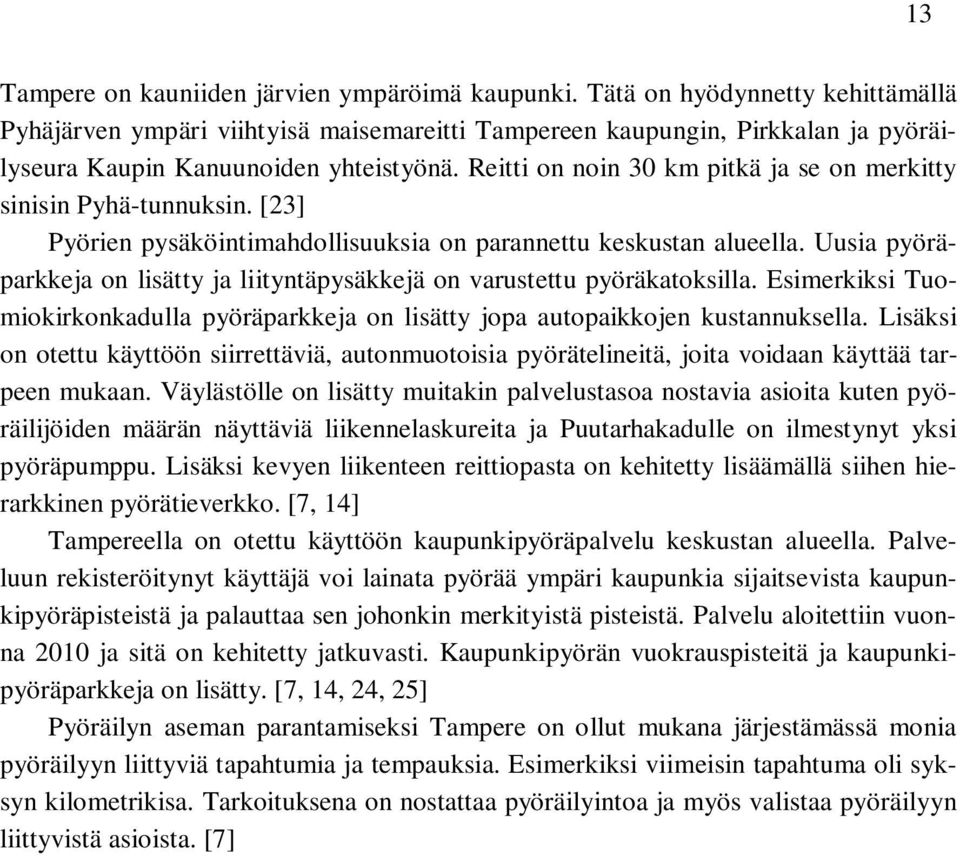 Reitti on noin 30 km pitkä ja se on merkitty sinisin Pyhä-tunnuksin. [23] Pyörien pysäköintimahdollisuuksia on parannettu keskustan alueella.