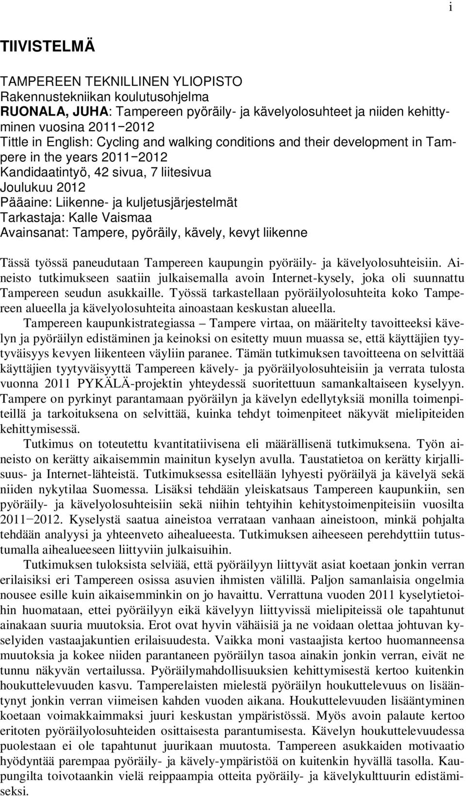 Kalle Vaismaa Avainsanat: Tampere, pyöräily, kävely, kevyt liikenne Tässä työssä paneudutaan Tampereen kaupungin pyöräily- ja kävelyolosuhteisiin.
