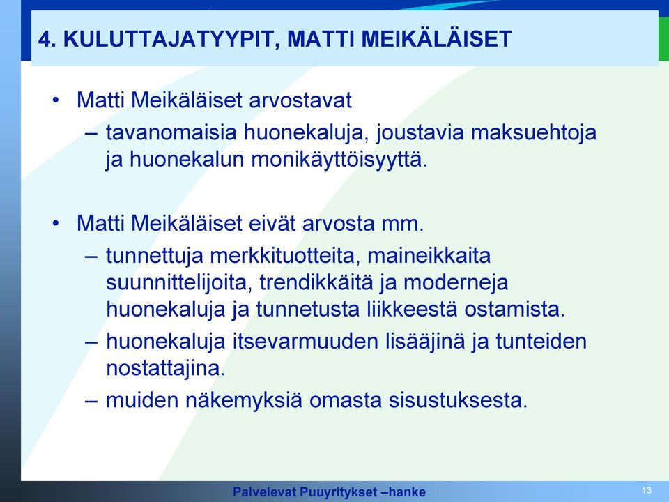 tunnettuja merkkituotteita, maineikkaita suunnittelijoita, trendikkäitä ja moderneja huonekaluja ja