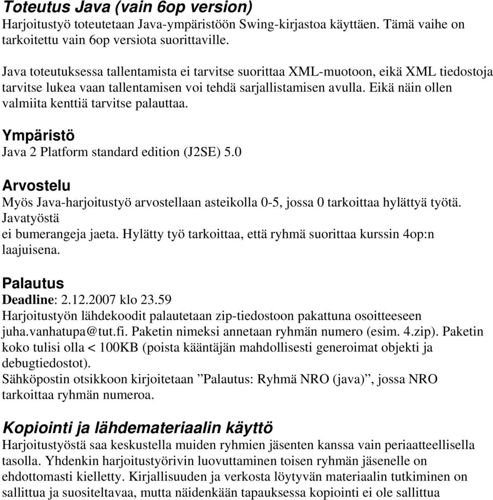 Eikä näin ollen valmiita kenttiä tarvitse palauttaa. Ympäristö Java 2 Platform standard edition (J2SE) 5.