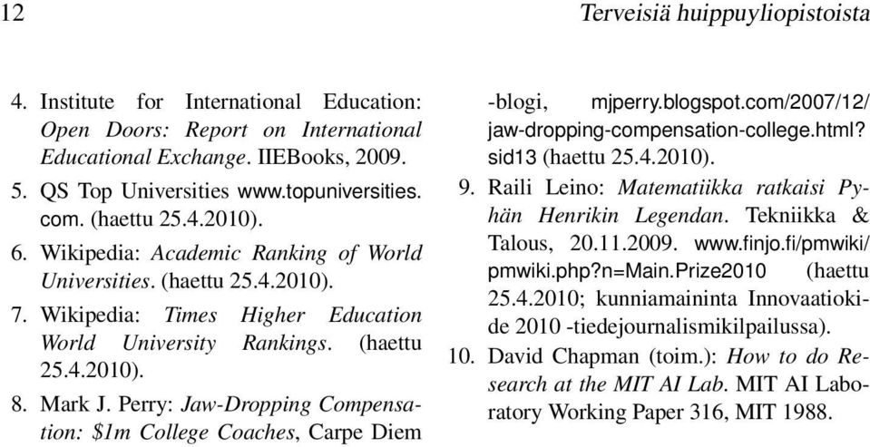 Perry: Jaw-Dropping Compensation: $1m College Coaches, Carpe Diem -blogi, mjperry.blogspot.com/2007/12/ jaw-dropping-compensation-college.html? sid13 (haettu 25.4.2010). 9.