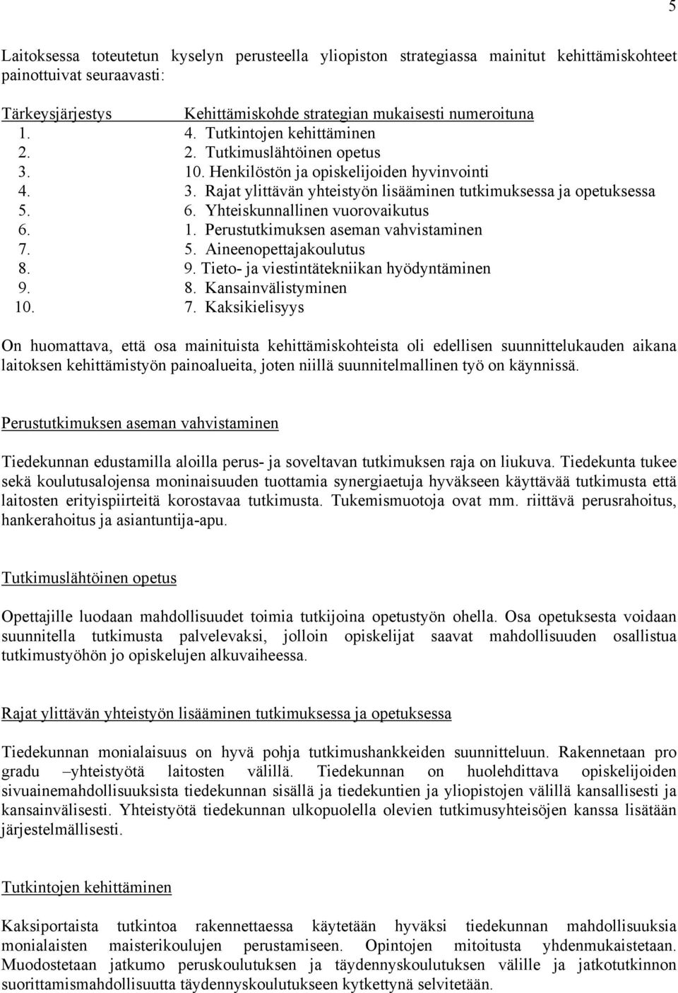 Yhteiskunnallinen vuorovaikutus 6. 1. Perustutkimuksen aseman vahvistaminen 7.