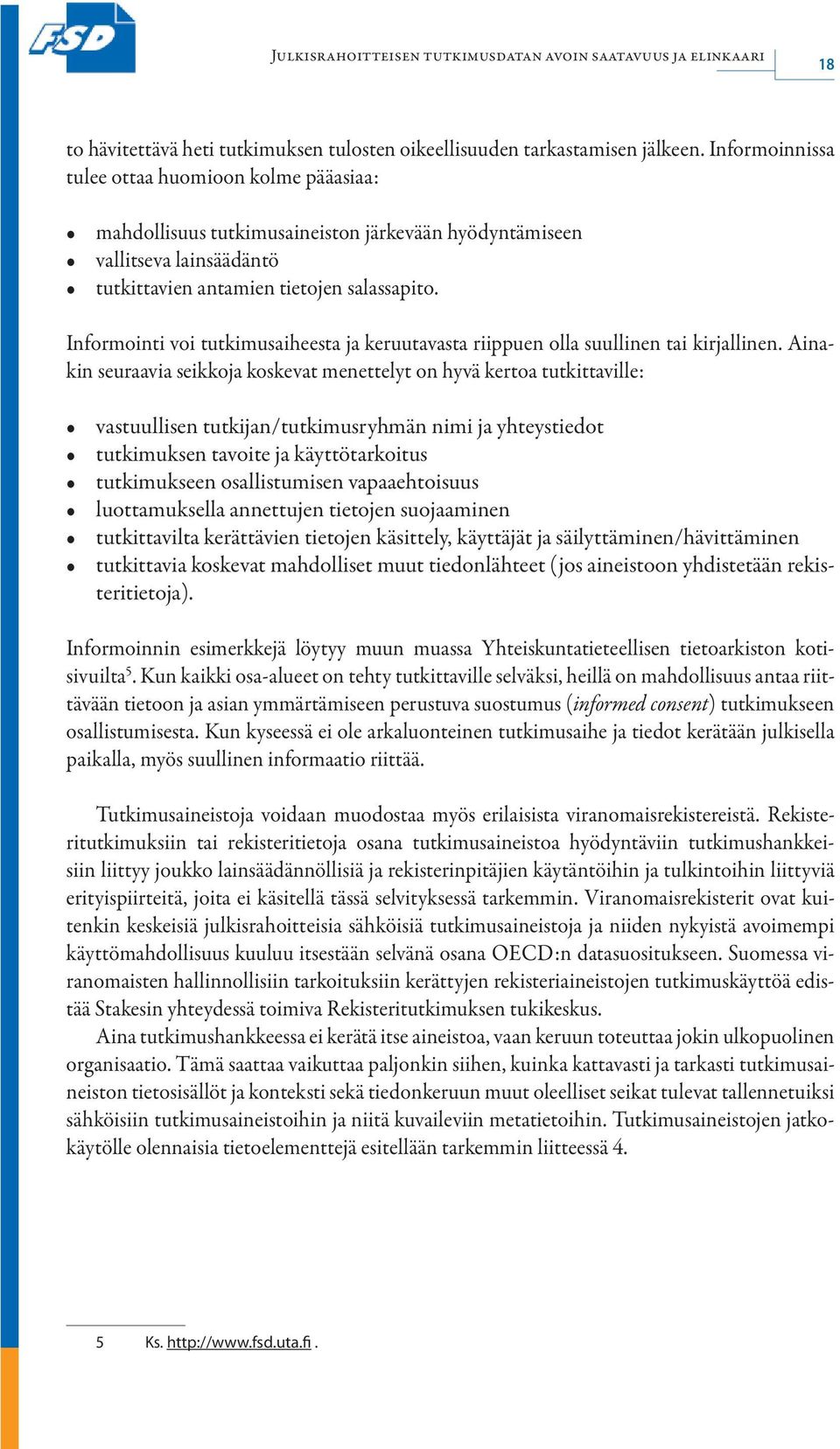 Informointi voi tutkimusaiheesta ja keruutavasta riippuen olla suullinen tai kirjallinen.