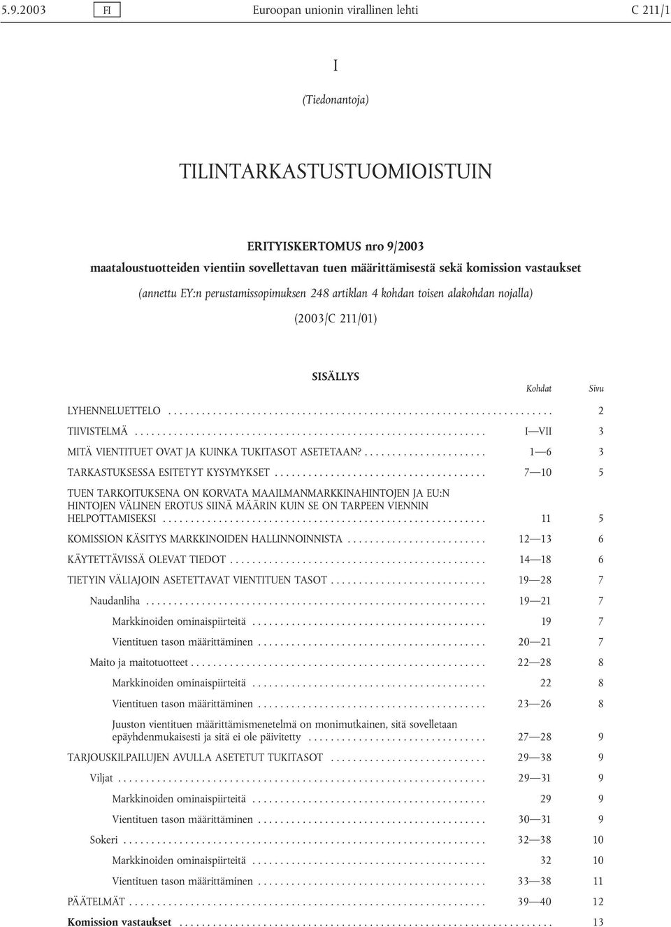 .. I VII 3 MITÄ VIENTITUET OVAT JA KUINKA TUKITASOT ASETETAAN?... 1 6 3 TARKASTUKSESSA ESITETYT KYSYMYKSET.