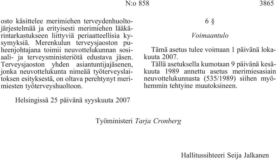 Terveysjaoston yhden asiantuntijajäsenen, jonka neuvottelukunta nimeää työterveyslaitoksen esityksestä, on oltava perehtynyt merimiesten työterveyshuoltoon.