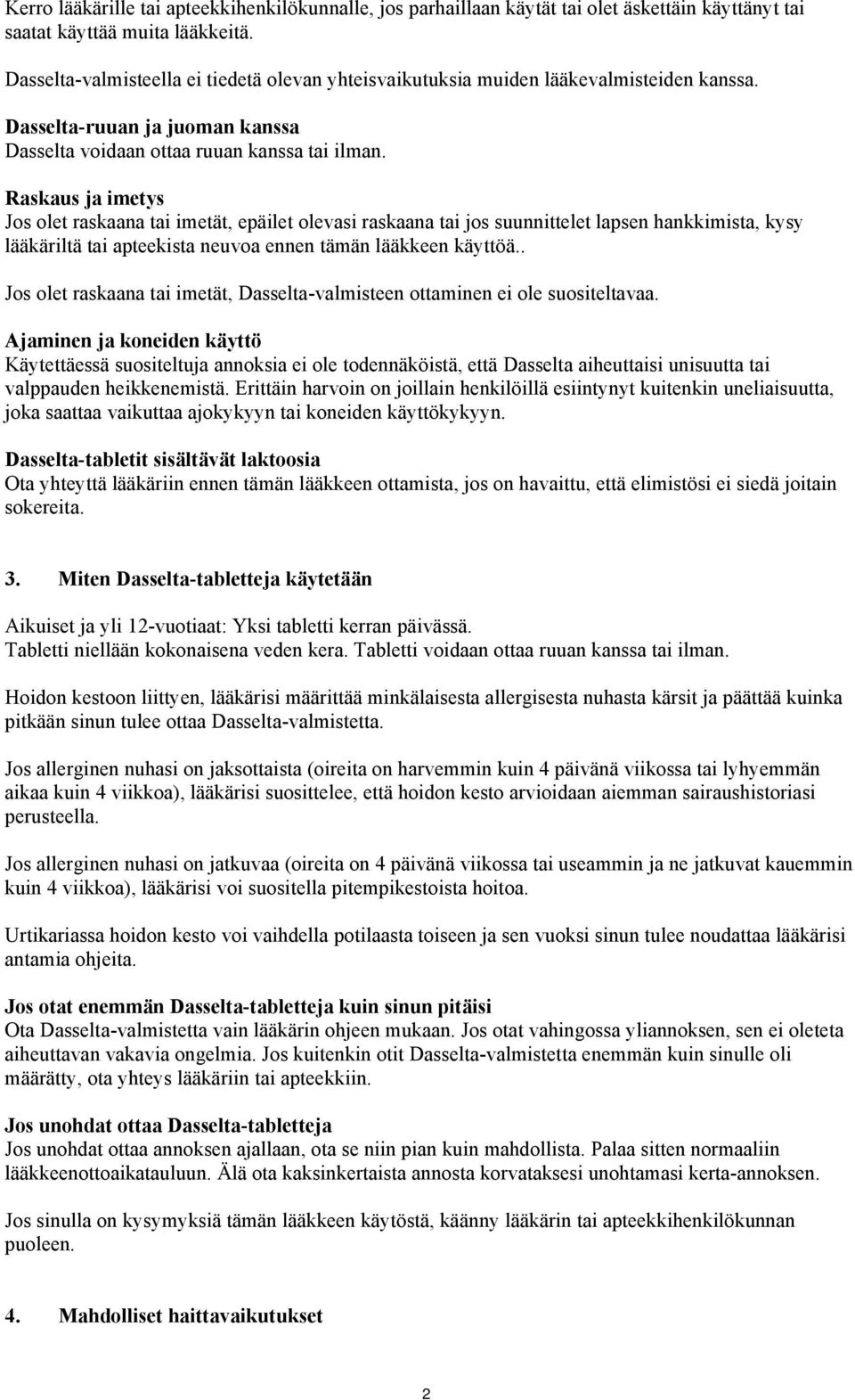 Raskaus ja imetys Jos olet raskaana tai imetät, epäilet olevasi raskaana tai jos suunnittelet lapsen hankkimista, kysy lääkäriltä tai apteekista neuvoa ennen tämän lääkkeen käyttöä.