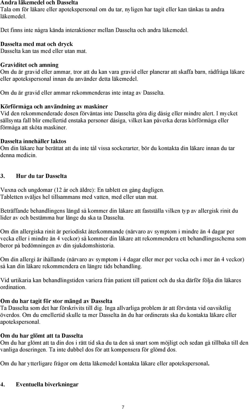 Graviditet och amning Om du är gravid eller ammar, tror att du kan vara gravid eller planerar att skaffa barn, rådfråga läkare eller apotekspersonal innan du använder detta läkemedel.