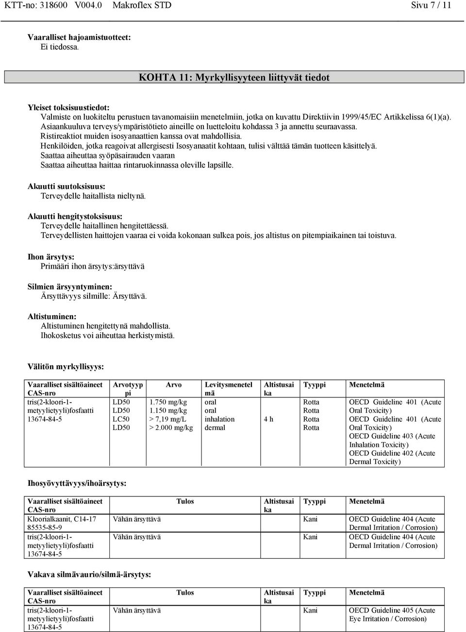 Asiaankuuluva terveys/ympäristötieto aineille on luetteloitu kohdassa 3 ja annettu seuraavassa. Ristireaktiot muiden isosyanaattien kanssa ovat mahdollisia.