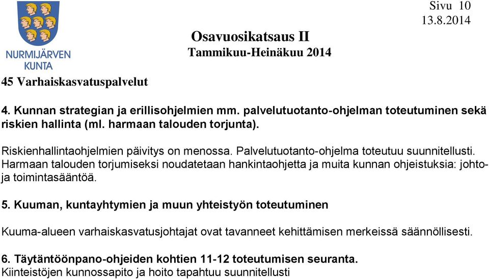 Harmaan talouden torjumiseksi noudatetaan hankintaohjetta ja muita kunnan ohjeistuksia: johtoja toimintasääntöä. 5.