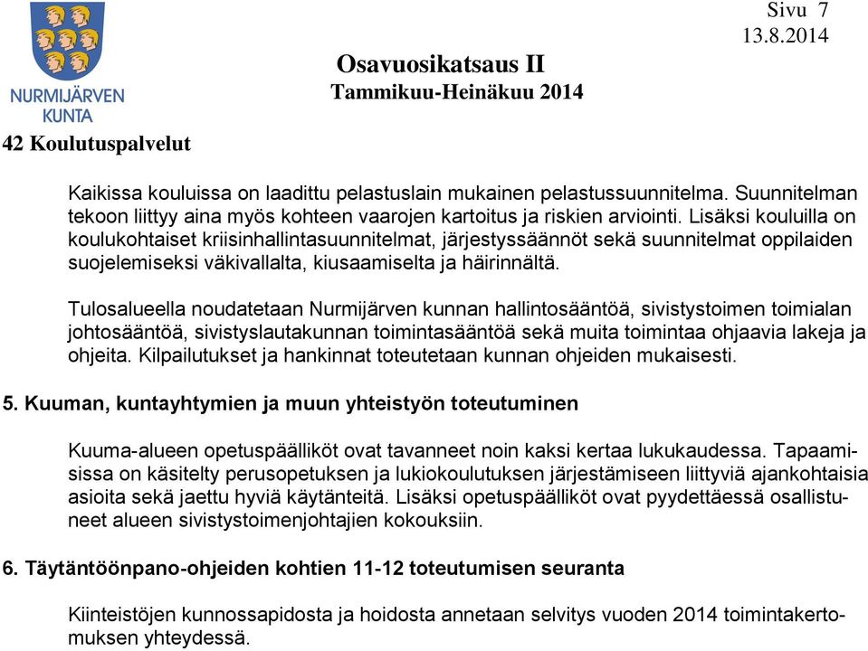 Tulosalueella noudatetaan Nurmijärven kunnan hallintosääntöä, sivistystoimen toimialan johtosääntöä, sivistyslautakunnan toimintasääntöä sekä muita toimintaa ohjaavia lakeja ja ohjeita.