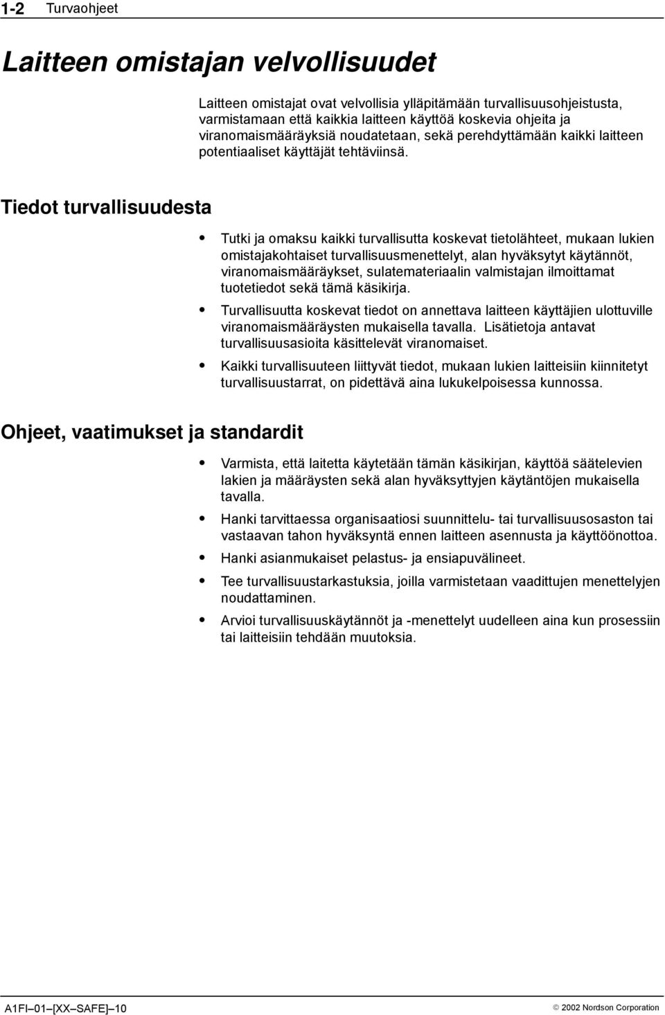 Tiedot turvallisuudesta Tutki ja omaksu kaikki turvallisutta koskevat tietolähteet, mukaan lukien omistajakohtaiset turvallisuusmenettelyt, alan hyväksytyt käytännöt, viranomaismääräykset,