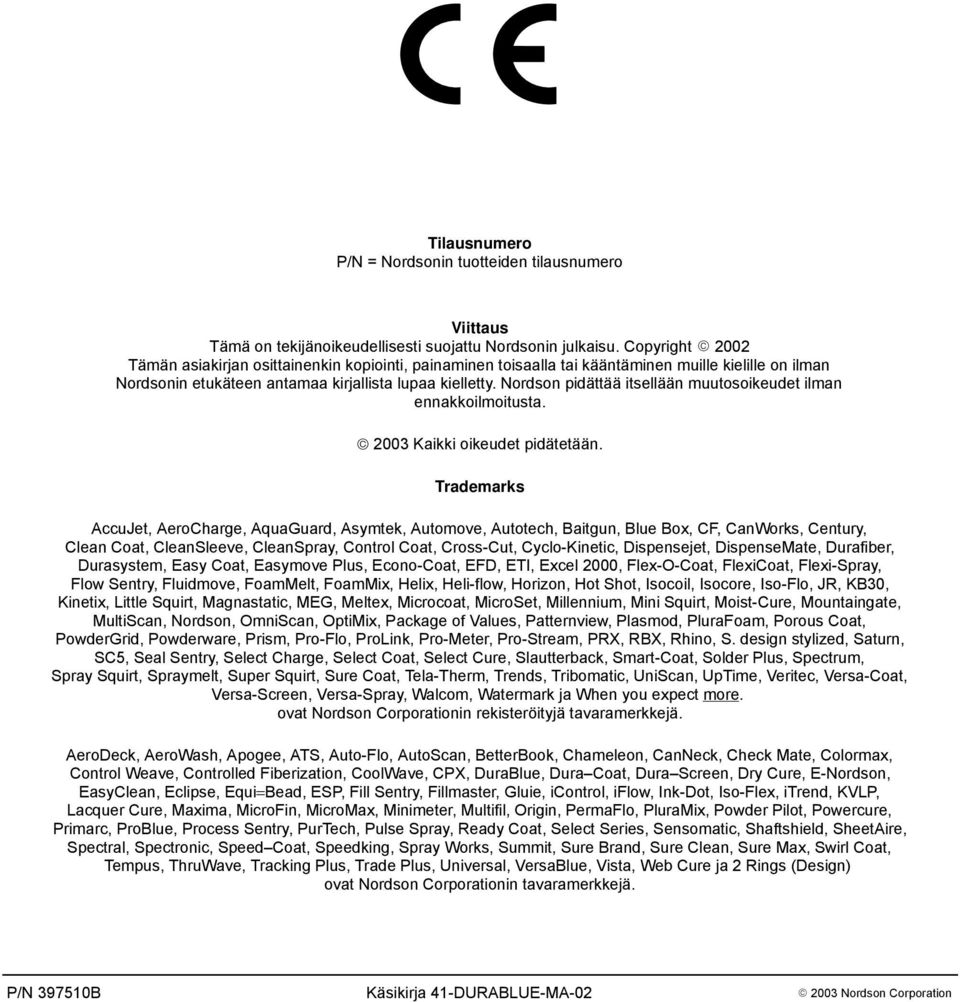 Nordson pidättää itsellään muutosoikeudet ilman ennakkoilmoitusta. 2003 Kaikki oikeudet pidätetään.