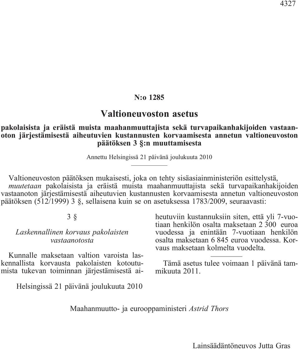 pakolaisista ja eräistä muista maahanmuuttajista sekä turvapaikanhakijoiden vastaanoton järjestämisestä aiheutuvien kustannusten korvaamisesta annetun valtioneuvoston päätöksen (512/1999) 3,