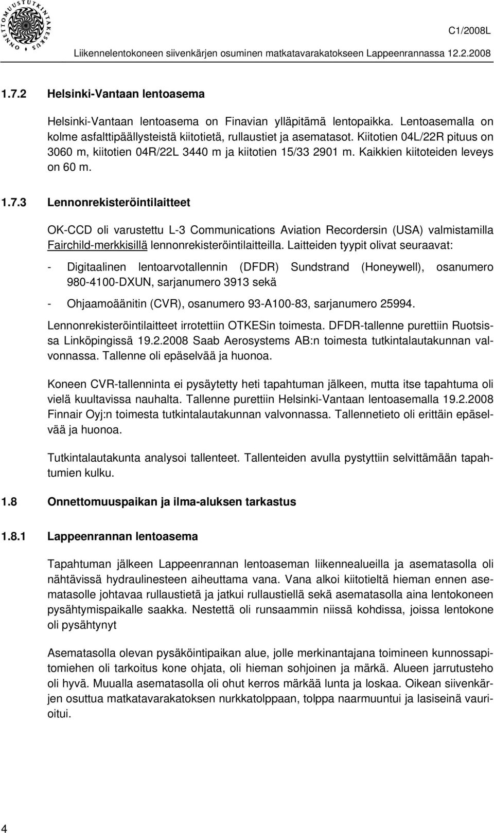 3 Lennonrekisteröintilaitteet OK-CCD oli varustettu L-3 Communications Aviation Recordersin (USA) valmistamilla Fairchild-merkkisillä lennonrekisteröintilaitteilla.