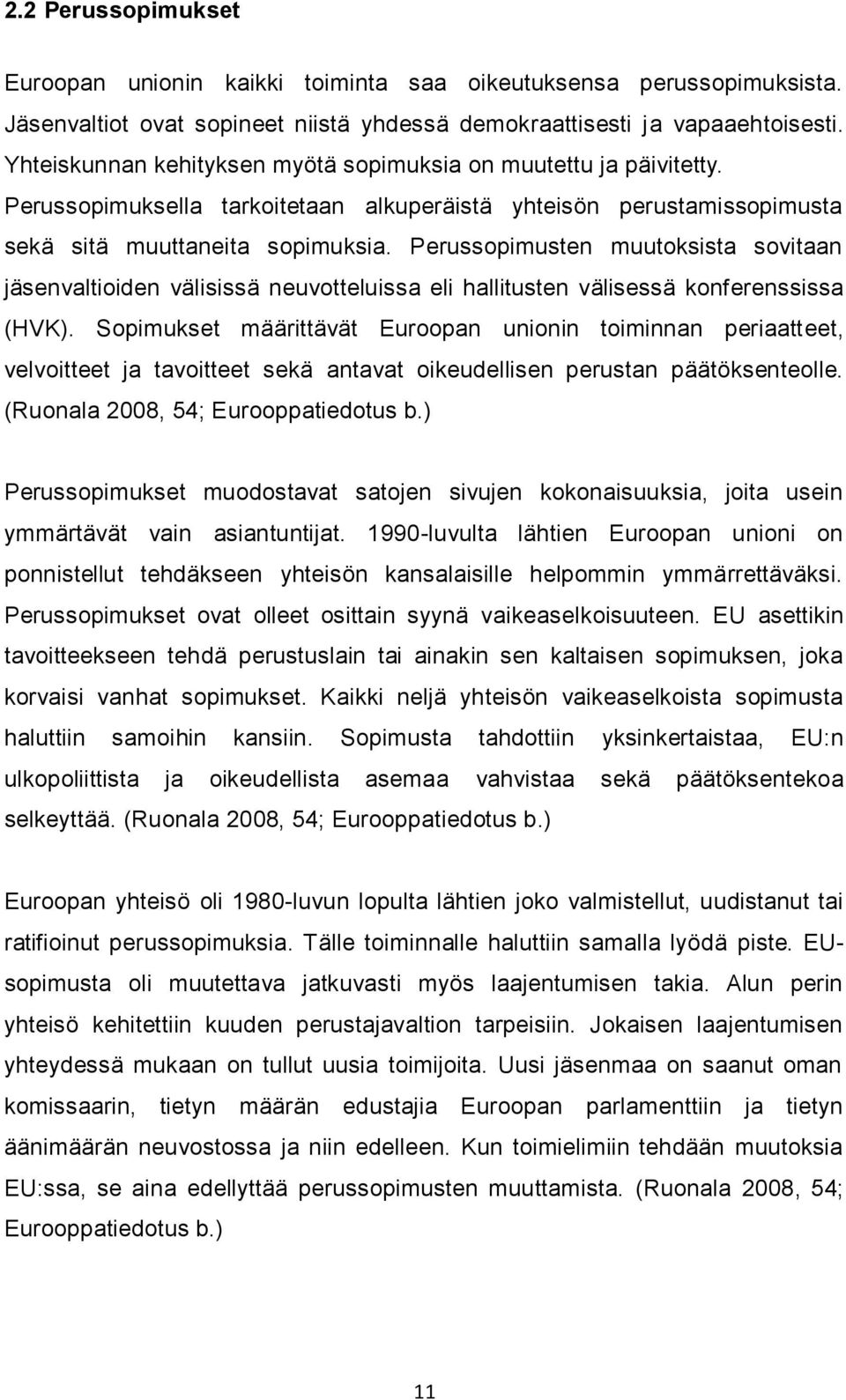 Perussopimusten muutoksista sovitaan jäsenvaltioiden välisissä neuvotteluissa eli hallitusten välisessä konferenssissa (HVK).