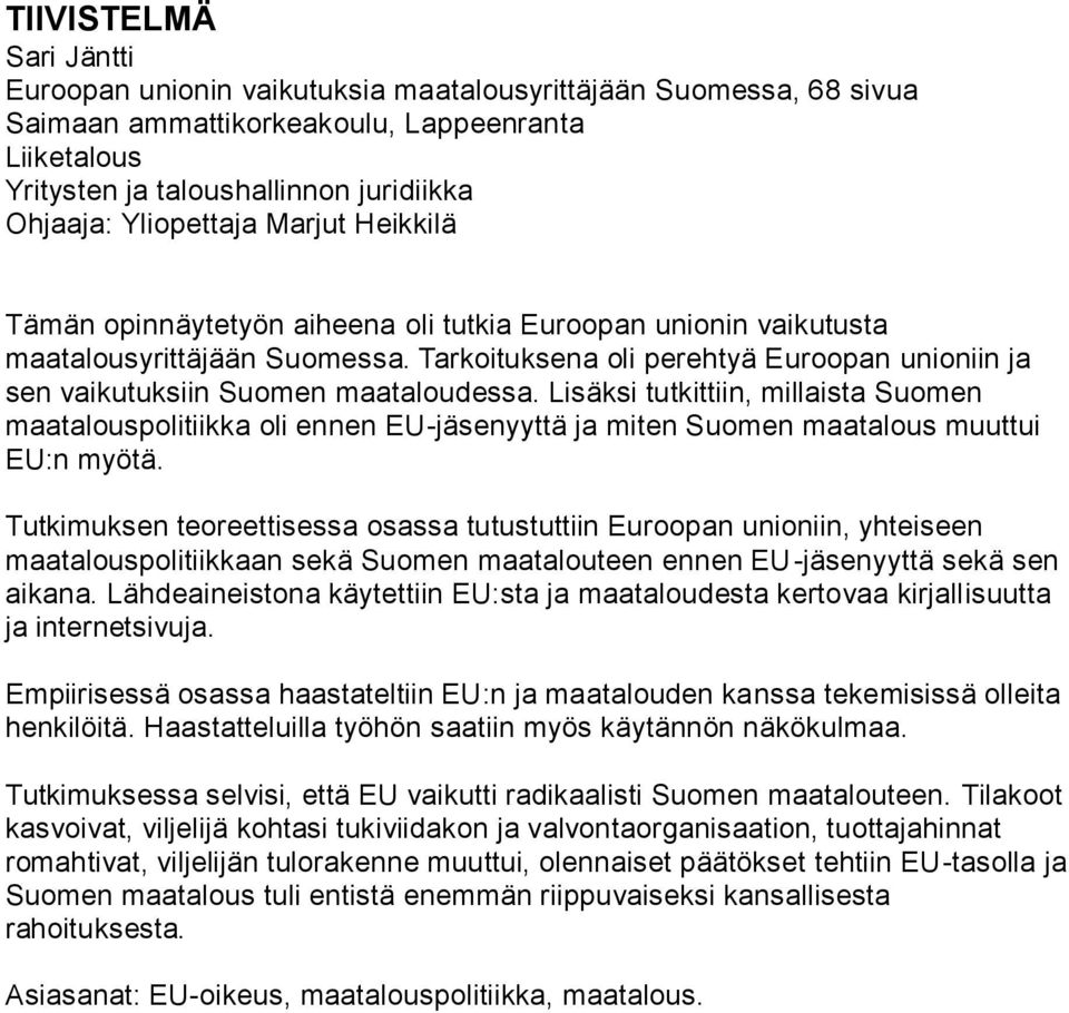 Tarkoituksena oli perehtyä Euroopan unioniin ja sen vaikutuksiin Suomen maataloudessa.