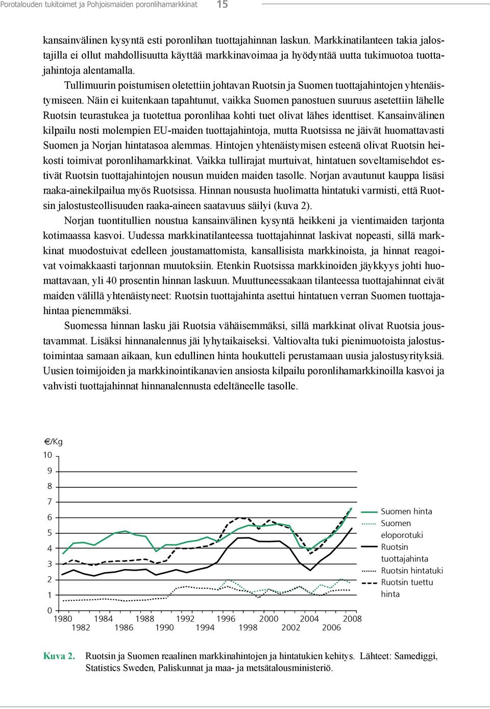 Tullimuurin poistumisen oletettiin johtavan Ruotsin ja Suomen tuottajahintojen yhtenäistymiseen.